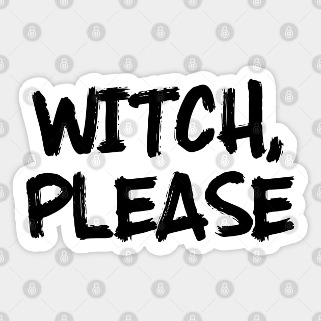 Funny Halloween quotes - Witch, please Sticker by qpdesignco